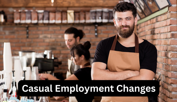 Important Changes to Casual Employment: What You Need to Know